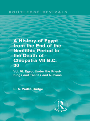 cover image of A History of Egypt from the End of the Neolithic Period to the Death of Cleopatra VII B.C. 30 (Routledge Revivals)